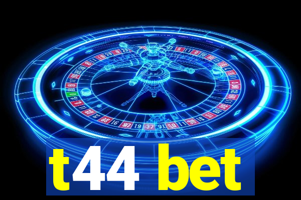 t44 bet